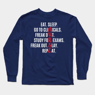 Funny Nurse Eat Sleep Go To Clinicals Freak Out  Study For Exams Freak Out Slay Repeat Long Sleeve T-Shirt